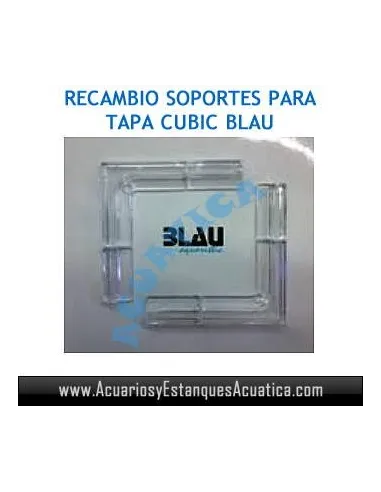 RECAMBIO SOPORTES TAPA ACUARIOS CUBIC BLAU